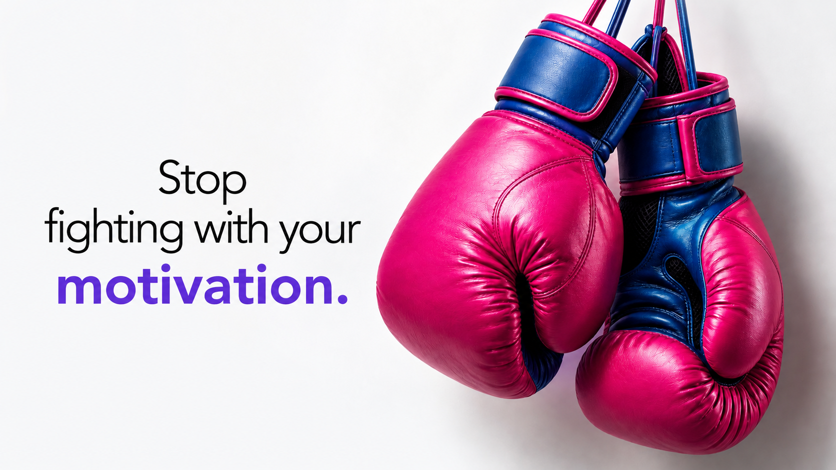 Pink boxing gloves hanging by their laces next to the words "Stop fighting with your motivation," illustrating behavior change design